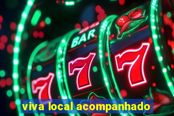 viva local acompanhado